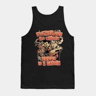 Everybody Be Chillin Daddy is a Grillin Fun BBQ & Grilling Tank Top